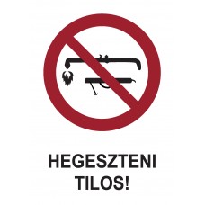 Tiltó jelzések - Hegeszteni tilos!